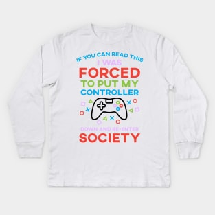 If You Can Read This I Was Forced To Put My Controller Down And Re-Enter Society Kids Long Sleeve T-Shirt